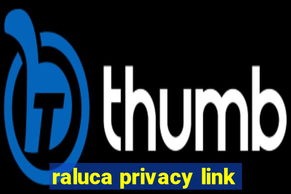 raluca privacy link